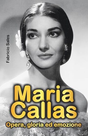 Maria Callas: Opera, Gloria ed Emozione