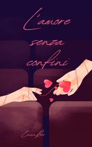 L'amore senza confini: Un viaggio profondo nell&rsquo;amore vero, libero e senza confini: emozioni, connessioni autentiche e relazioni senza etichette