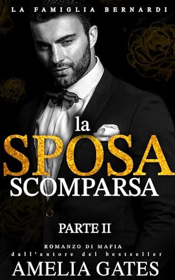 La Sposa Scomparsa: Una serie romantica sulla mafia (La Famiglia Bernardi Vol. 2)
