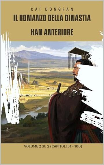 Il romanzo della dinastia Han anteriore: Volume 2 su 2 (Capitoli 51 - 100)