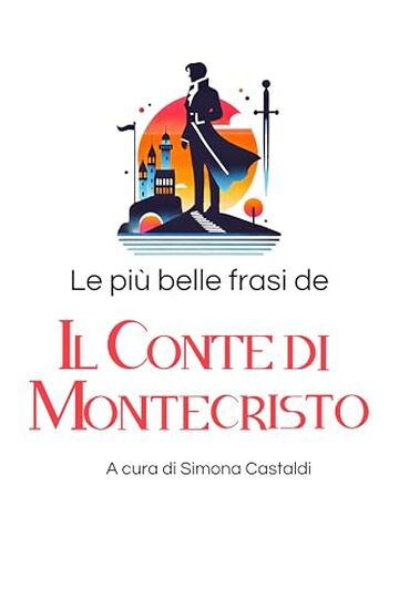 Le pi&ugrave; belle frasi de Il Conte di Montecristo (Aforismi e Frasi Celebri dei Grandi Autori)