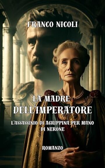 LA MADRE DELL’IMPERATORE: L’assassinio di Agrippina per mano di Nerone