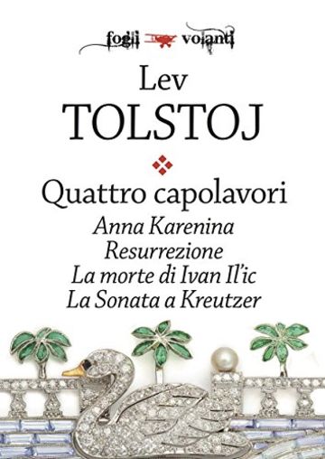 Quattro capolavori. Anna Karenina, Resurrezione, La morte di Ivan Il'ic e La sonata a Kreutzer (Fogli volanti)