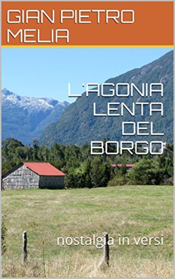 L'AGONIA LENTA DEL BORGO: nostalgia in versi