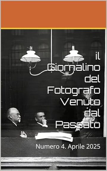 il Giornalino del Fotografo Venuto dal Passato: Numero 4. Aprile 2025