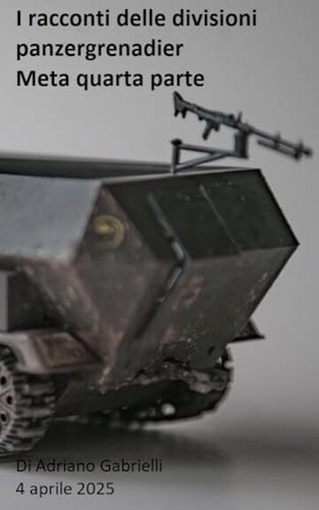 I racconti delle divisioni panzergrenadier (volume 12): Meta quarta parte