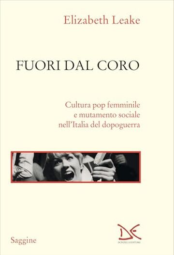 Fuori dal coro: Cultura pop femminile e mutamento sociale nell&rsquo;Italia del dopoguerra