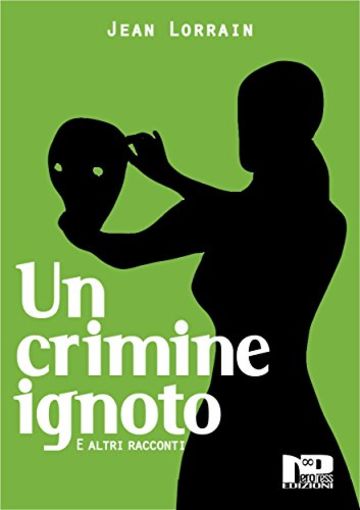 Un crimine ignoto e altri racconti