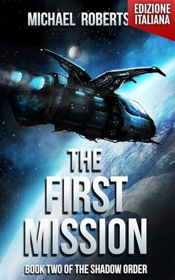 The First Mission - Book two of The Shadow Order (Edizione Italiana) (The Shadow Order (Edizione Italiana) - A Space Opera - La Serie Completa Vol. 2)