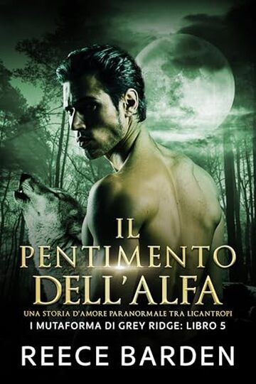 Il pentimento dell'Alfa: Una storia d'amore paranormale tra licantropi (I mutaforma di Grey Ridge Vol. 5)