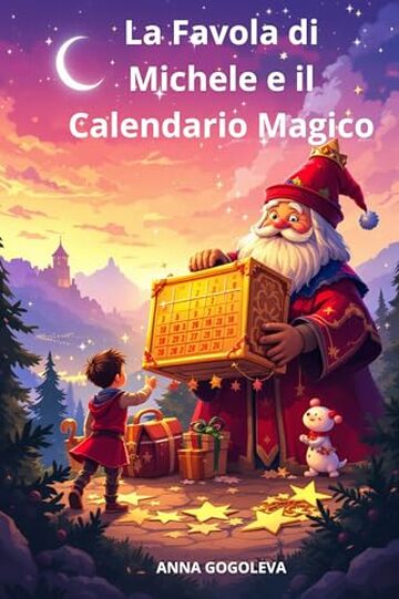La Favola di Michele e il Calendario Magico. Una storia per crescere insieme. Libro educativo illustrato : Un prezioso libro educativo illustrato dove fiabe con disegni vibranti insegnano valori.