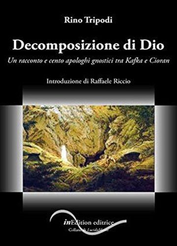 Decomposizione di Dio: Un racconto e cento apologhi gnostici tra Kafka e Cioran (Nerissima Vol. 2)