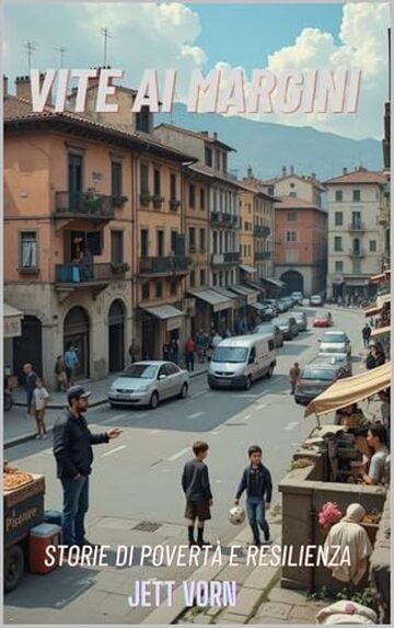 Vite ai Margini : Storie di Povert&agrave; e Resilienza