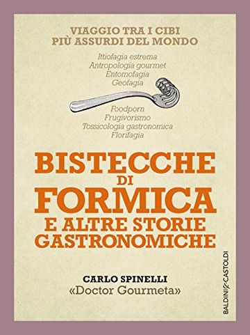 Bistecche di formica e altre storie gastronomiche: Viaggio tra i cibi più assurdi del mondo