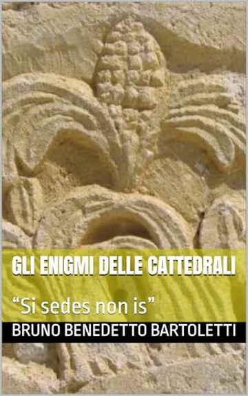 Gli enigmi delle cattedrali: “Si sedes non is” (Alchimia e Esoterismo Vol. 7)