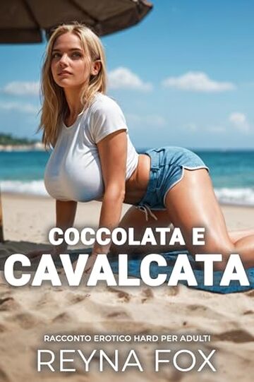 Coccolata E Cavalcata: Racconto Erotico Hard Per Adulti (Racconti Erotici)