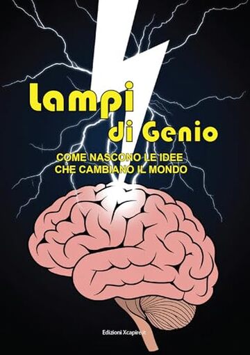 Lampi di Genio: Come nascono le idee che cambiano il mondo