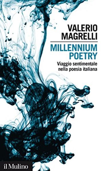 Millennium poetry: Viaggio sentimentale nella poesia italiana (Intersezioni)