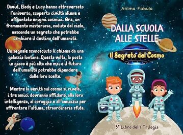 Dalla Scuola alle Stelle: Il Segreto del Cosmo | Capitolo Finale: L&rsquo;Ultima Avventura Spaziale di David, Elody e Lucy | Libro STEM per Bambini 6-9 anni