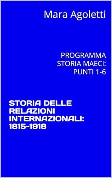 STORIA DELLE RELAZIONI INTERNAZIONALI: 1815-1918: PROGRAMMA STORIA MAECI: PUNTI 1-6