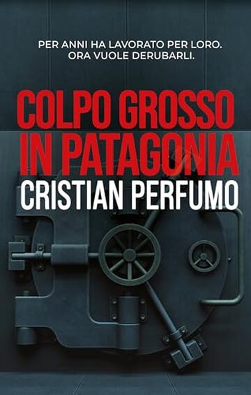 Colpo grosso in Patagonia (Laura Bad&iacute;a e commissario Lamuedra, criminalisti nella Patagonia Vol. 3)
