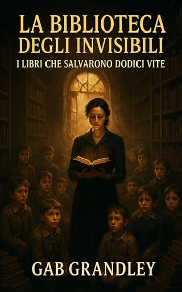 La Biblioteca degli Invisibili: I libri che salvarono dodici vite: Un romanzo storico indimenticabile tra Firenze, Resistenza e memoria