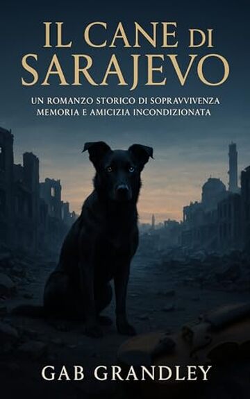 Il Cane di Sarajevo: Una storia vera di coraggio, musica e speranza nell'inferno dell&rsquo;assedio