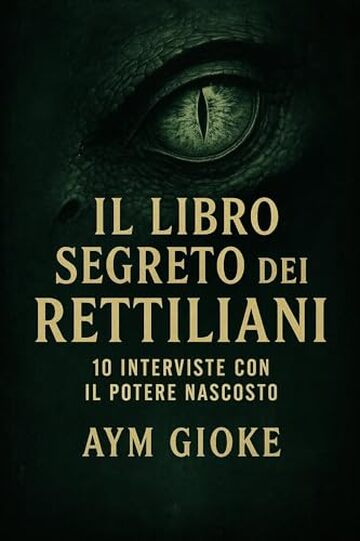 Il libro segreto dei Rettiliani: 10 interviste con il potere nascosto