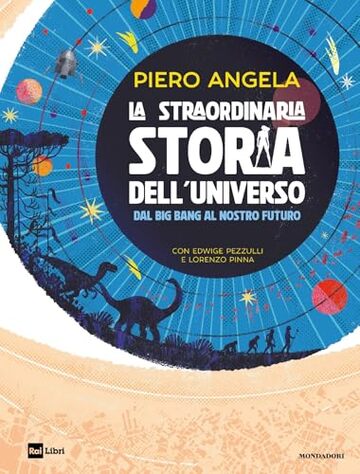 La straordinaria storia dell'Universo dal Big Bang al nostro futuro