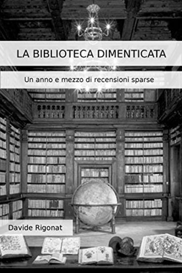 La Biblioteca Dimenticata: Un anno e mezzo di recensioni sparse