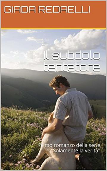 Il subdolo tentatore: Primo romanzo della serie Solamente la verità