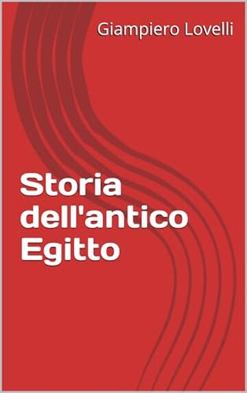 Storia dell'antico Egitto (Storia Antica e biografie di uomini e donne dell'antichit&agrave;)