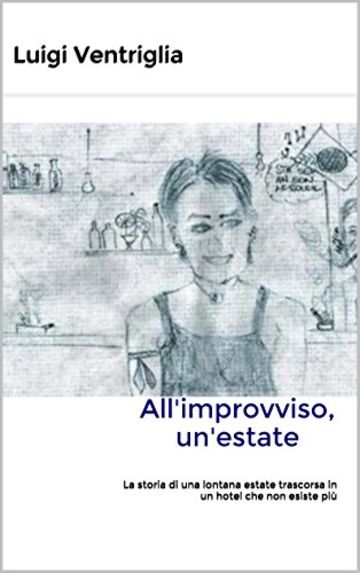 All'improvviso, un'estate: La storia di una lontana estate trascorsa in un hotel che non esiste più