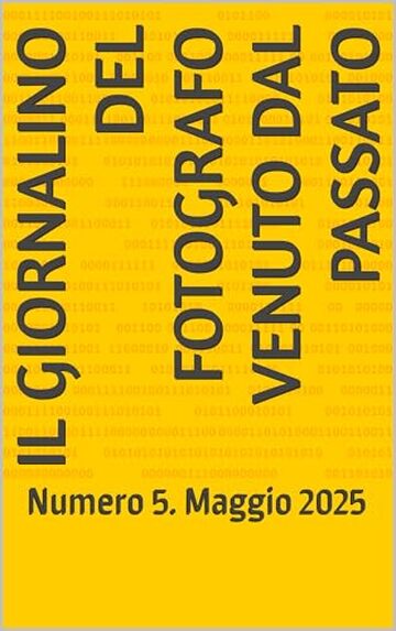 Il Giornalino del Fotografo Venuto dal Passato: Numero 5. Maggio 2025