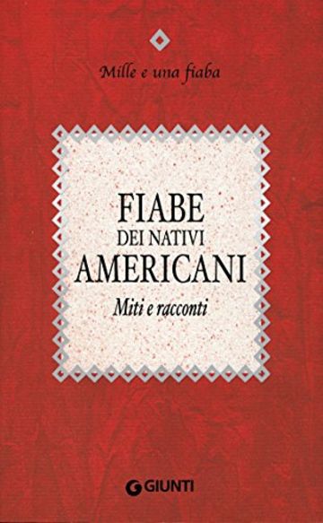 Fiabe dei nativi americani: Miti e racconti (Mille e una fiaba Vol. 12)