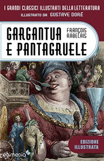 Gargantua e Pantagruele (ediz. integrale illustrata) (Classici illustrati Vol. 4)