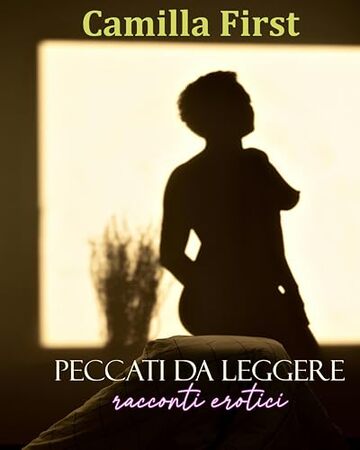 PECCATI DA LEGGERE: 8 racconti (I RACCONTI EROTICI DI CAMILLA)