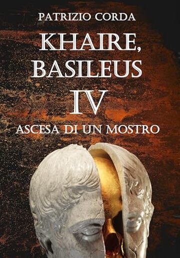 Khaire, Basileus. Ascesa Di Un Mostro (Il Romanzo della Dinastia Eracliana Vol. 4)