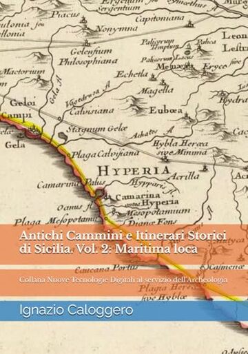 Antichi Cammini e Itinerari Storici di Sicilia. Vol. 2: Maritima loca: Collana Nuove Tecnologie Digitali al servizio dell’Archeologia
