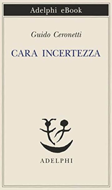 Cara incertezza (Piccola biblioteca Adelphi)