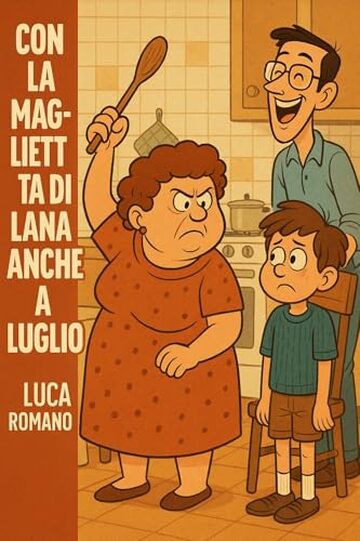 Con la maglietta di lana anche a luglio: Manuale semiserio di un figlio normale (pi&ugrave; o meno)