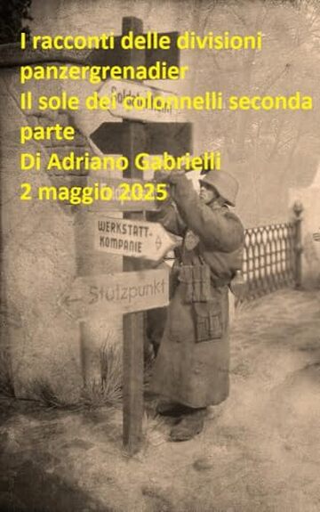 I racconti delle divisioni panzergrenadier (volume 16): Il sole dei colonnelli seconda parte
