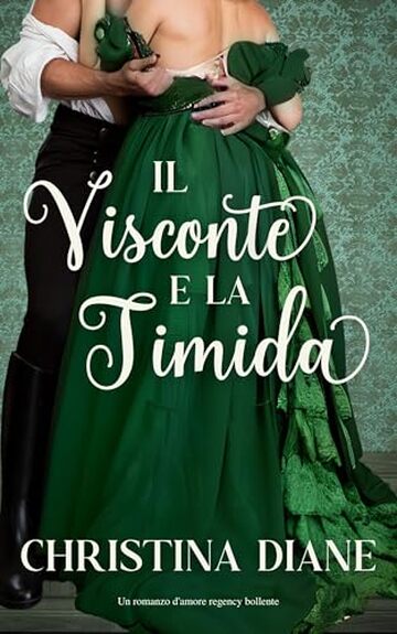 Il Visconte e la Timida: Un romanzo d'amore regency bollente (La serie Improbabile Fidanzamento)