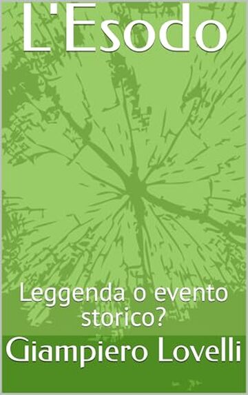 L'Esodo: Leggenda o evento storico? (Storia Antica e biografie di uomini e donne dell'antichit&agrave;)