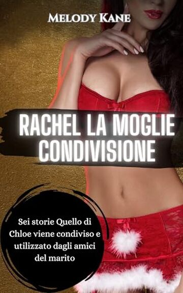 Rachel La Moglie Condivisione: Sei storie Quello di Chloe viene condiviso e utilizzato dagli amici del marito (Quello di Rachel viene condiviso e utilizzato dagli amici del marito)