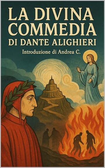 La Divina Commedia di Dante Alighieri: Introduzione a cura di Andrea C.