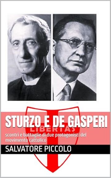 Sturzo e De Gasperi: scontri e battaglie di due protagonisti del movimento cattolico
