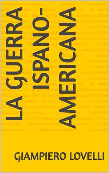 La guerra ispano-americana (Storia Contemporanea e Biografie di uomini e donne dell'Ottocento e del Novecento)