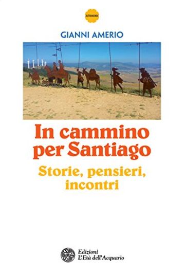 In cammino per Santiago: Storie, pensieri, incontri