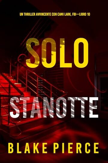 Solo Stanotte (Un Thriller Avvincente con Cami Lark, FBI—Libro 10)